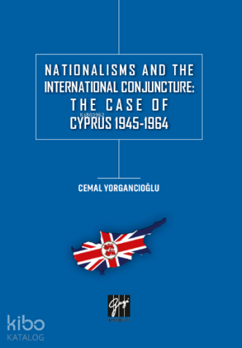 Nationalisms And The International Conjuncture: The Case Of Cyprus 1945-1964