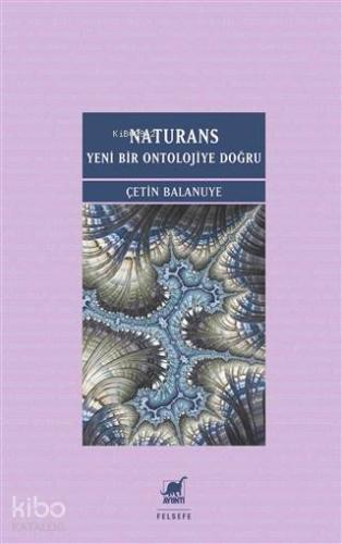 Naturans: Yeni Bir Ontolojiye Doğru - Kitapiks.com