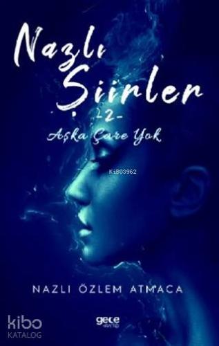 Nazlı Şiirler 2; Aşka Çare Yok - Kitapiks.com