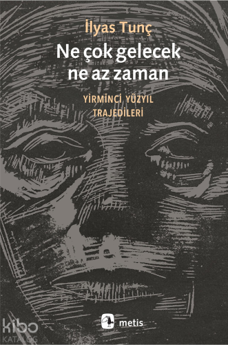 Ne Çok Gelecek Ne Az Zaman; Yirminci Yüzyıl Trajedileri