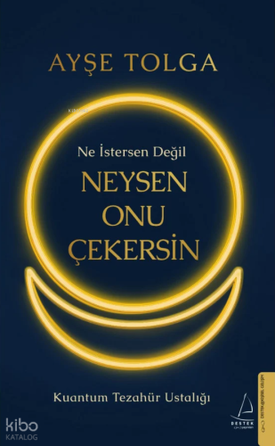 Ne İstersen Değil Neysen Onu Çekersin;Kuantum Tezahür Ustalığı