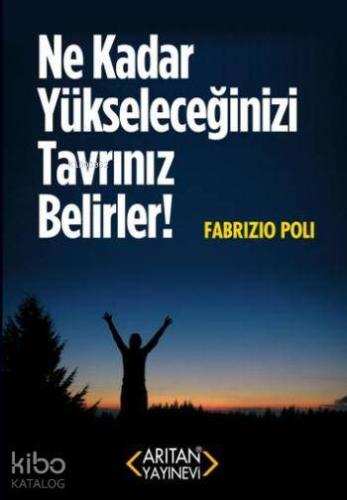 Ne Kadar Yükseleceğinizi Tavrınız Belirler! - Kitapiks.com