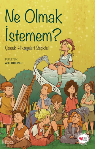 Ne Olmak İstemem?;Çocuk Hikâyeleri Seçkisi