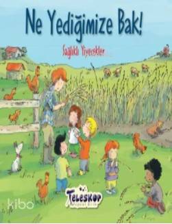 Ne Yediğimize Bak!; Sağlıklı Yiyecekler - Kitapiks.com