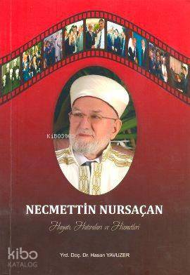 Necmettin Nursaçan Hayatı, Hatıraları ve Hizmetleri - Kitapiks.com