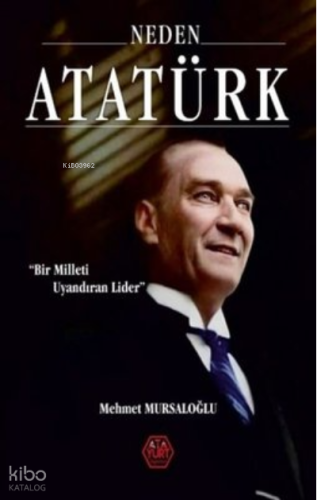 Neden Atatürk? Bir Milleti Uyandıran Lider