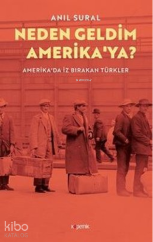 Neden Geldim Amerika’ya? ;Amerika'da İz Bırakan Türkler - Kitapiks.com
