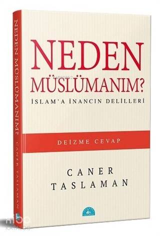 Neden Müslümanım?; İslam'a İnancın Delilleri