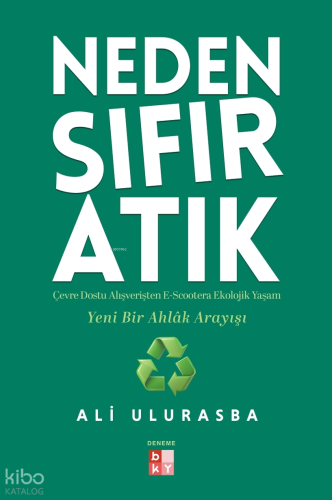 Neden Sıfır Atık;Çevre Dostu Alışverişten E-Scootera  Ekolojik Yaşam Yeni Bir Ahlâk Arayışı