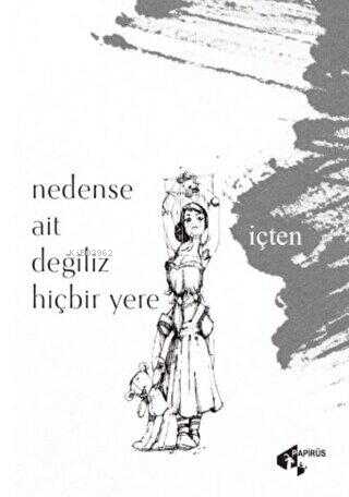Nedense Ait Degiliz Hiçbir Yere - Kitapiks.com