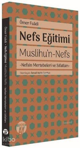 Nefs Eğitimi;Muslihu’n-Nefs - Nefsin Mertebeleri ve Sıfatları
