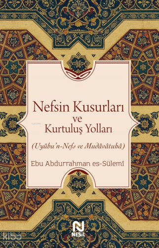Nefsin Kusurları ve Kurtuluş Yolları;Uyûbu’n-Nefs ve Mudâvâtuhâ