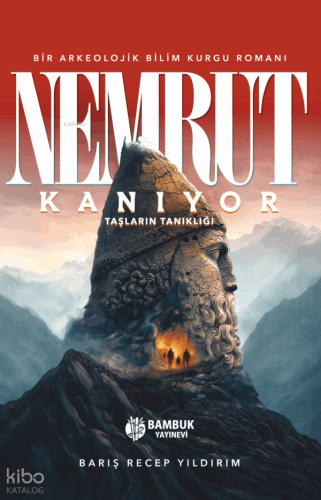 Nemrut Kanıyor;Taşların Tanıklığı