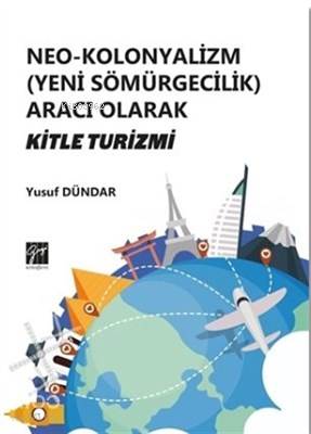 Neo-Kolonyalizm (Yeni Sömürgecilik) Aracı Olarak Kitle Turizmi