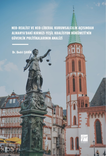 Neo-Realist Ve Neo-Liberal Kurumsalcılık Açısından Almanya’daki Kırmızı-Yeşil Koalisyon Hükûmeti’nin Güvenlik Politikalarının Analizi