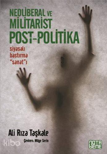Neoliberal ve Militarist Post-Politika; Siyasalı Bastırma "Sanat"ı - K