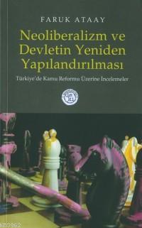 Neoliberalizm ve Devletin Yeniden Yapılandırılması; Türkiye´de Kamu Reformu Üzerine İncelemeler
