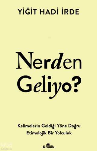 Nerden Geliyo?;Kelimelerin Geldiği Yöne Doğru Etimolojik Bir Yolculuk