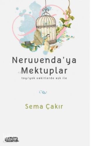 Neruvenda'ya Mektuplar; Toy/toy Vakitlerde Aşk İle