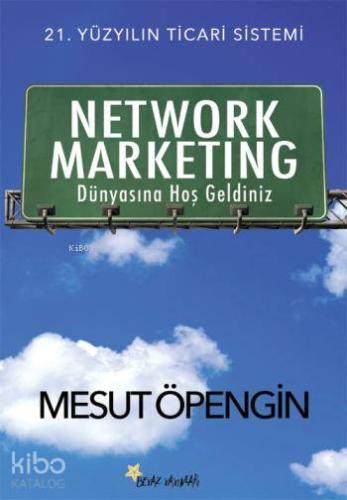Network Marketing Dünyasına Hoş Geldiniz