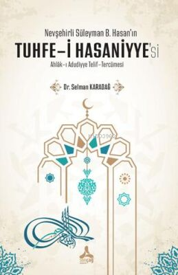 Nevşehirli Süleyman B. Hasan'ın Tuhfe-i Hasaniyye'si Ahlak-ı Adudiyye Telif-Tercümesi