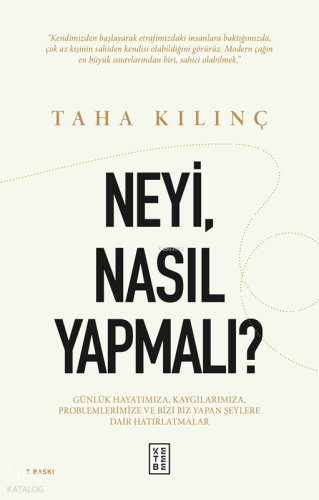 Neyi, Nasıl Yapmalı?;Günlük Hayatımıza, Kaygılarımıza, Problemlerimize ve Bizi Biz Yapan Şeylere Dair Hatırlatmalar