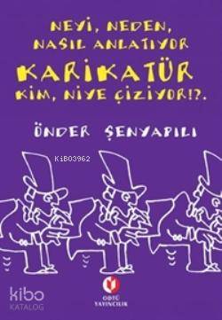Neyi, Neden, Nasıl Anlatıyor Karikatür Kim, Niye Çiziyor !?..
