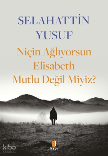 Niçin Ağlıyorsun Elisabeth Mutlu Değil Miyiz?