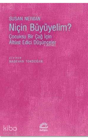 Niçin Büyümeliyim?; Çocuksu Bir Çağ İçin Altüst Edici Düşünceler - Kit