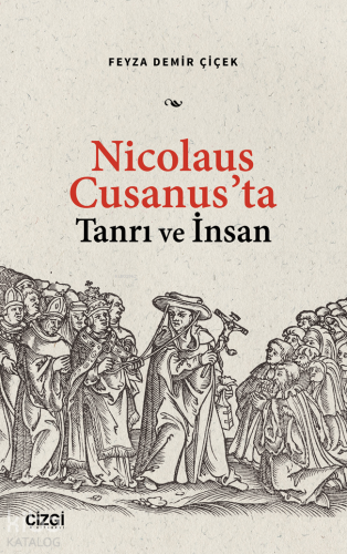 Nicolaus Cusanus’ta Tanrı ve İnsan - Kitapiks.com