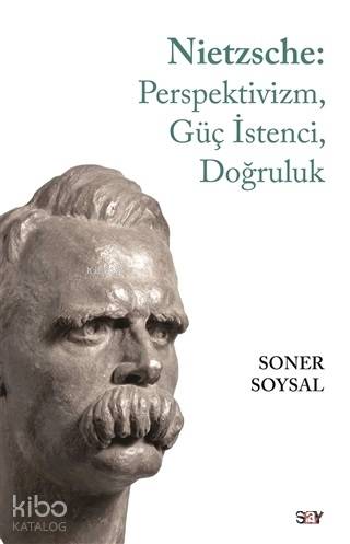Nietzsche: Perspektivizm, Güç İstenci, Doğruluk