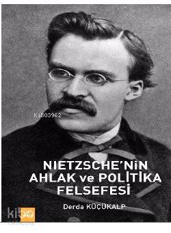 Nietzsche'nin Ahlak ve Plitika Felsefesi - Kitapiks.com
