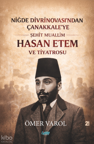 Niğde Divrinovası’ndan Çanakkale’ye Şehit Muallim Hasan Ethem ve Tiyat
