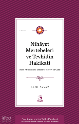 Nihâyet Mertebeleri ve Tevhidin Hakikati;Hâce Abdullah el-Ensârî el- Herevî’ye Göre