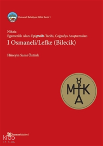 Nikaia: Egemenlik Alanı Epigrafik Tarihi;Coğrafya Araştırmaları I Osmaneli/Lefke (Bilecik)