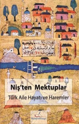 Niş'ten Mektuplar - Türk Aile Hayatı ve Haremler - Kitapiks.com