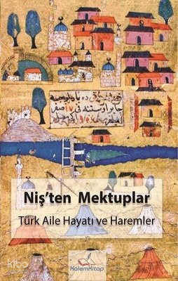 Niş'ten Mektuplar - Türk Aile Hayatı ve Haremler