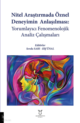 Nitel Araştırmada Öznel Deneyimin Anlaşılması;Yorumlayıcı Fenomenolojik Analiz Çalışmaları