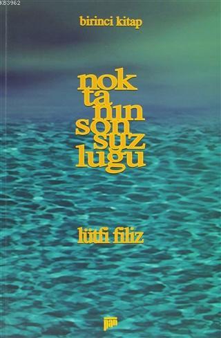 Noktanın Sonsuzluğu Birinci Kitap;Tasavvufta Allah, İlahi Sıfatlar, Esma-yı İlahi, Ef'ali İlahi, İnsan