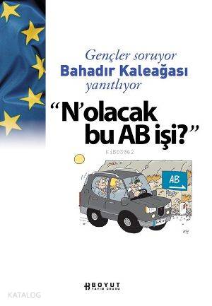 Nolacak bu AB işi?; Gençler Soruyor Bahadır Kaleağası Yanıtlıyor