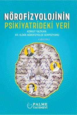 Nörofizyolojinin Psikiyatrideki Yeri ;Korkut Yaltkaya XVI. Klinik Nörofizyoloji Sempozyomu