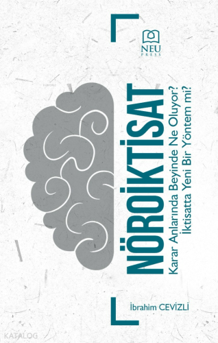 Nöroiktisat Karar Anlarında Beyinde Ne Oluyor? İktisatta Yeni Bir Yöntem Mi?