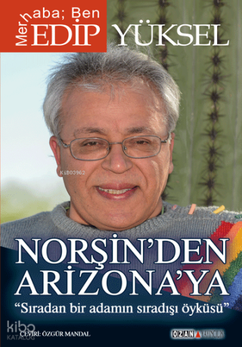 Norşin'den Arizona'ya; Sıradan Bir Adamın Sıradışı Öyküsü