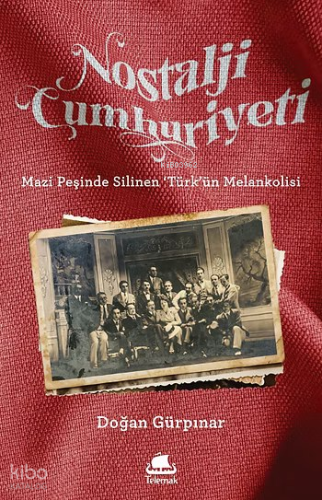 Nostalji Cumhuriyeti;Mazi Peşinde Silinen 'Türk'ün Melankolisi