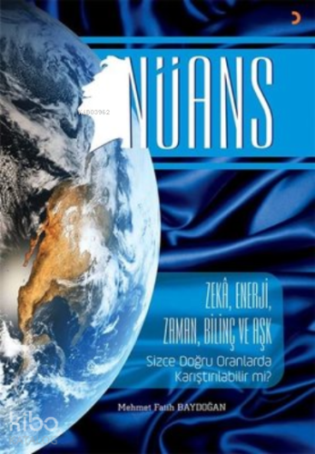Nüans ;Zeka, Enerji, Zaman, Bilinç ve Aşk Sizce Doğru Oranlarda Karıştırılabilir Mi?