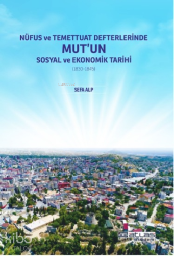 Nüfus ve Temettuat Defterlerinde Mut'un Sosyal ve Ekonomk Tarihi (1830