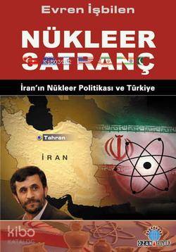 Nükleer Satranç; İran'ın Nükleer Politikası ve Türkiye