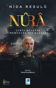 Nûrâ;Şehit Hüseyin Hamedani’nin Hayatı