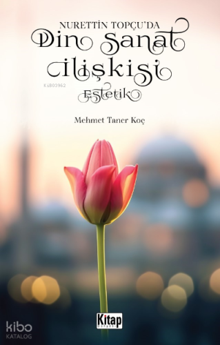 Nurettin Topçu’da Din Sanat İlişkisi Estetik