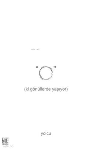 O Ki Gönüllerde Yaşıyor